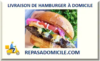 LIVRAISON DE HAMBURGER À DOMICILE 